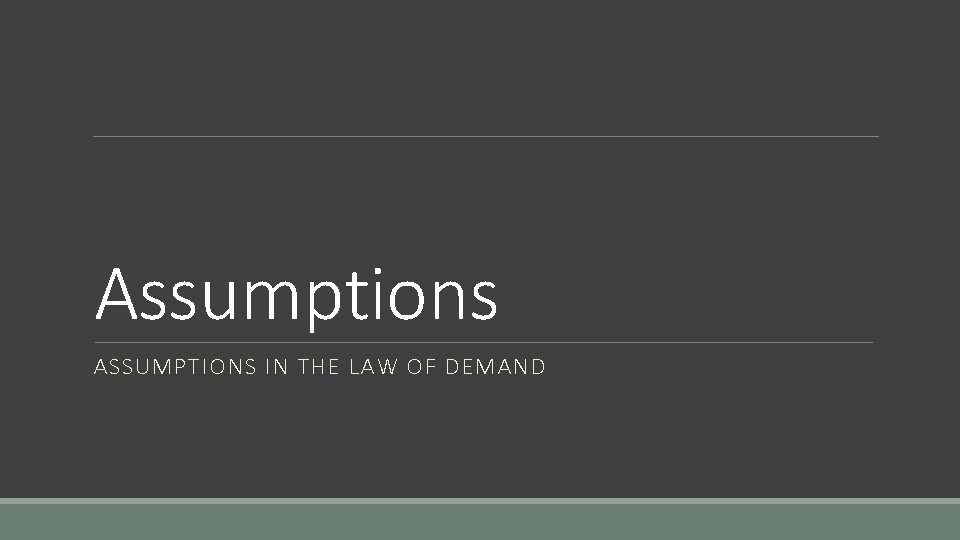 Assumptions ASSUMPTIONS IN THE LAW OF DEMAND 