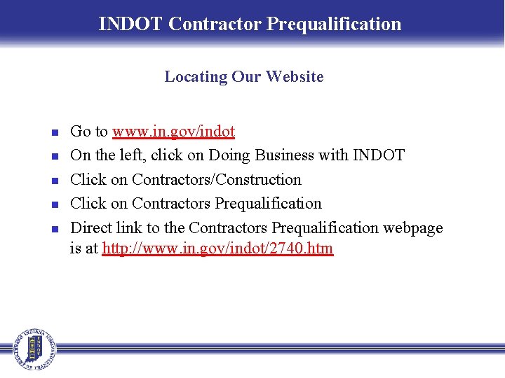 INDOT Contractor Prequalification Locating Our Website n n n Go to www. in. gov/indot
