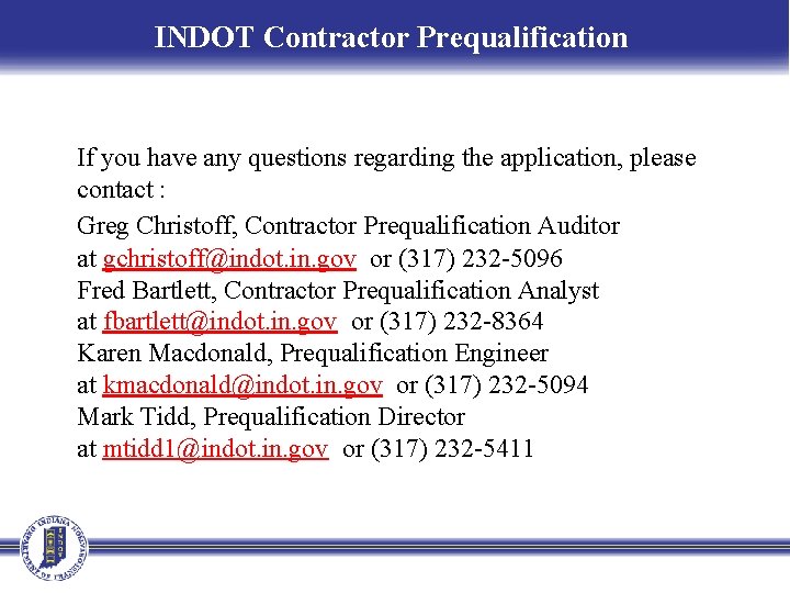 INDOT Contractor Prequalification If you have any questions regarding the application, please contact :