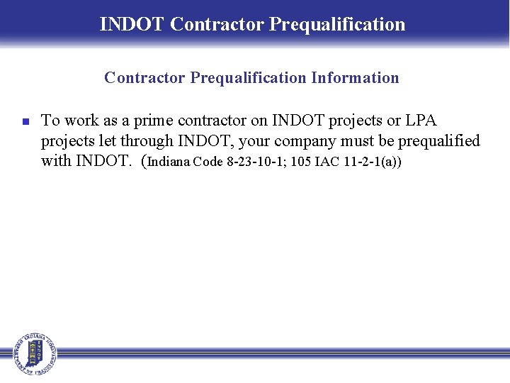 INDOT Contractor Prequalification Information n To work as a prime contractor on INDOT projects