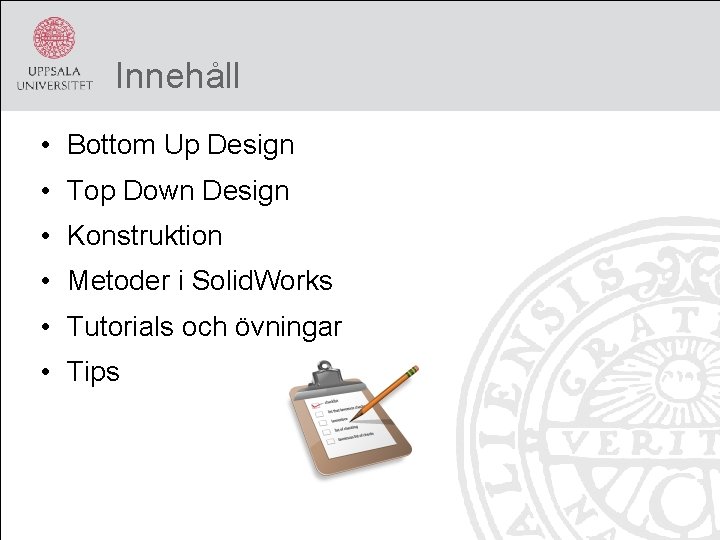 Innehåll • Bottom Up Design • Top Down Design • Konstruktion • Metoder i