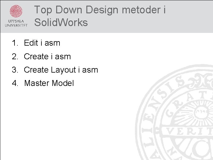 Top Down Design metoder i Solid. Works 1. Edit i asm 2. Create i