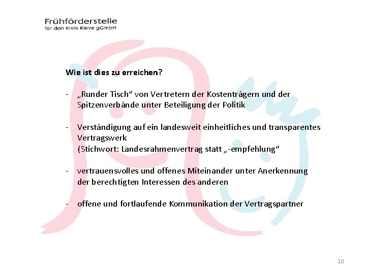 Wie ist dies zu erreichen? - „Runder Tisch“ von Vertretern der Kostenträgern und der Wie ist dies zu erreichen? - „Runder Tisch“ von Vertretern der Kostenträgern und der