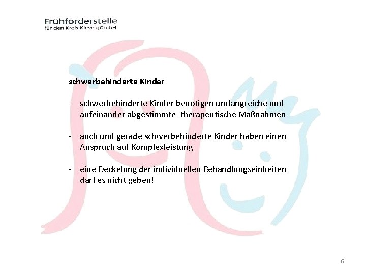 schwerbehinderte Kinder - schwerbehinderte Kinder benötigen umfangreiche und aufeinander abgestimmte therapeutische Maßnahmen - auch