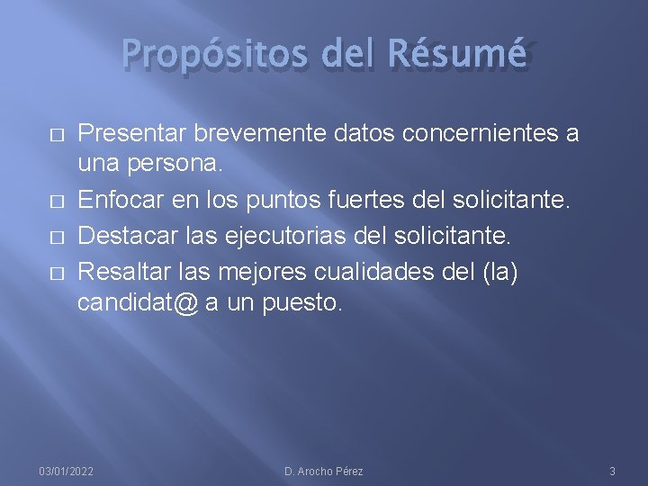 Propósitos del Résumé � � Presentar brevemente datos concernientes a una persona. Enfocar en