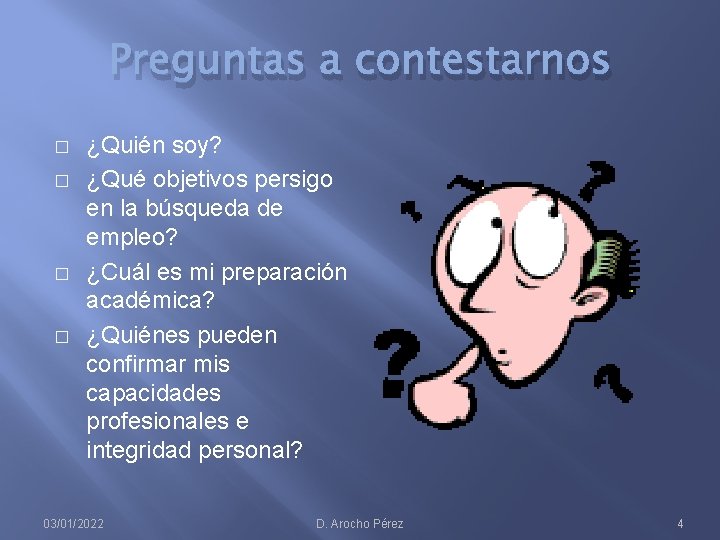 Preguntas a contestarnos � � ¿Quién soy? ¿Qué objetivos persigo en la búsqueda de