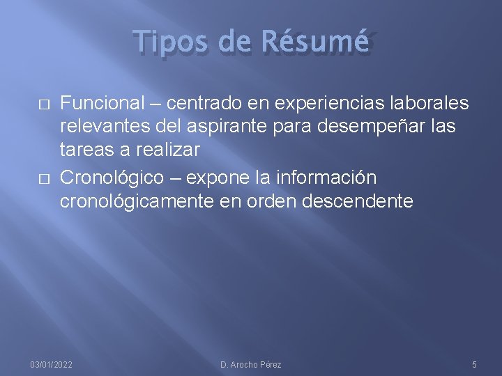 Tipos de Résumé � � Funcional – centrado en experiencias laborales relevantes del aspirante