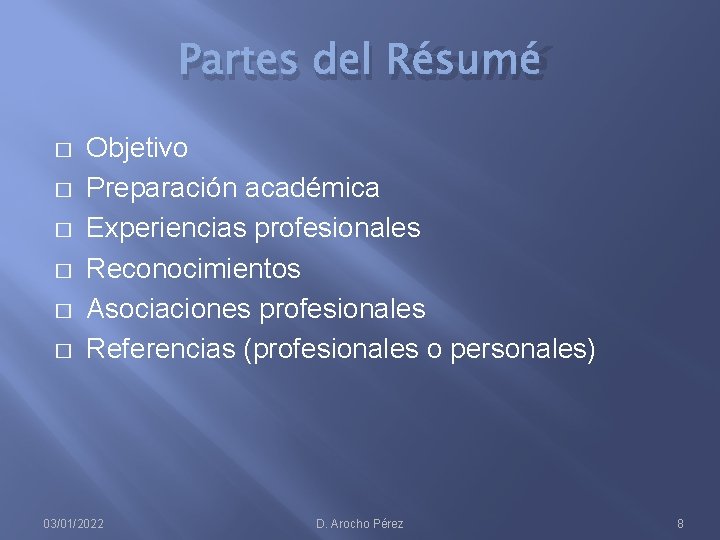 Partes del Résumé � � � Objetivo Preparación académica Experiencias profesionales Reconocimientos Asociaciones profesionales