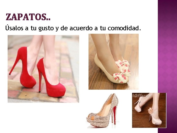 ZAPATOS. . Úsalos a tu gusto y de acuerdo a tu comodidad. 