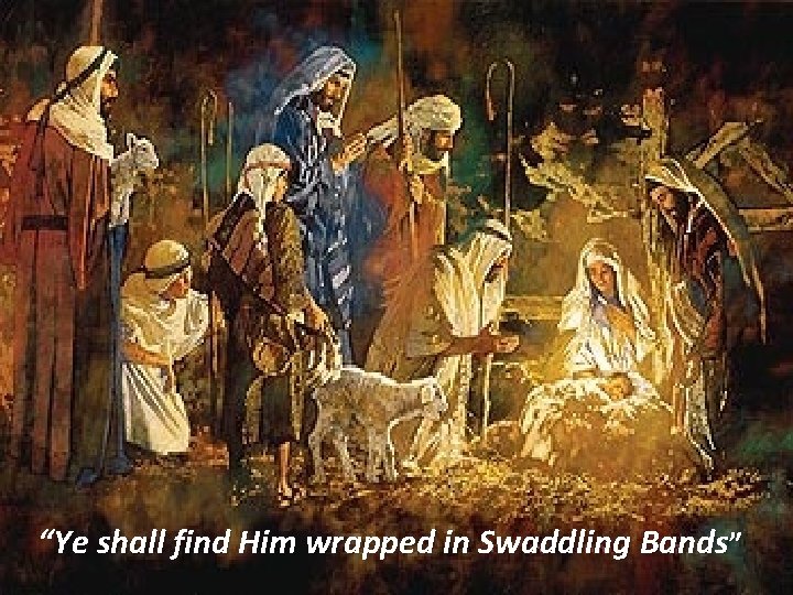 “Ye shall find Him wrapped in Swaddling Bands” 