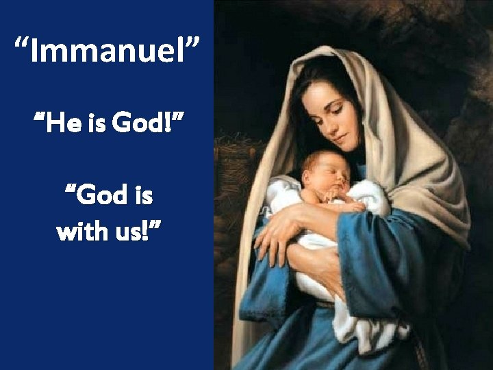 “Immanuel” “He is God!” “God is with us!” 