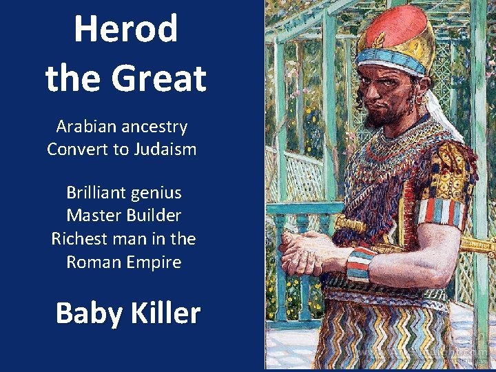 Herod the Great Arabian ancestry Convert to Judaism Brilliant genius Master Builder Richest man