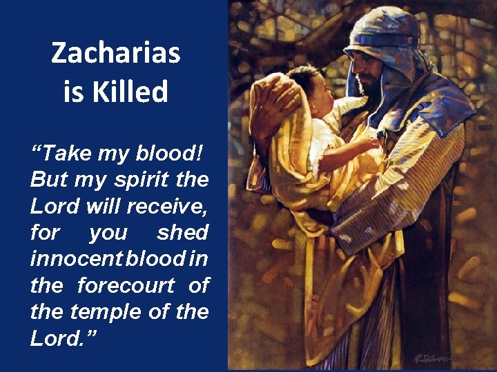 Zacharias is Killed “Take my blood! But my spirit the Lord will receive, for
