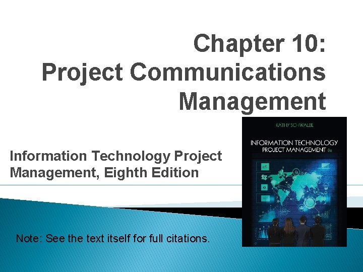 Chapter 10: Project Communications Management Information Technology Project Management, Eighth Edition Note: See the