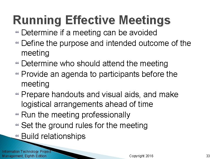 Running Effective Meetings Determine if a meeting can be avoided Define the purpose and