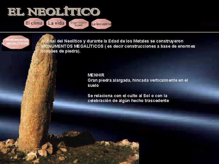 Al final del Neolítico y durante la Edad de los Metales se construyeron MONUMENTOS