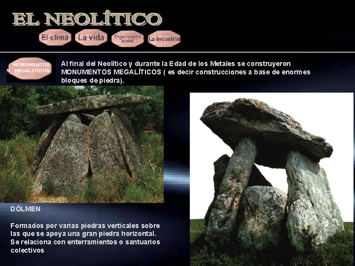 Al final del Neolítico y durante la Edad de los Metales se construyeron MONUMENTOS