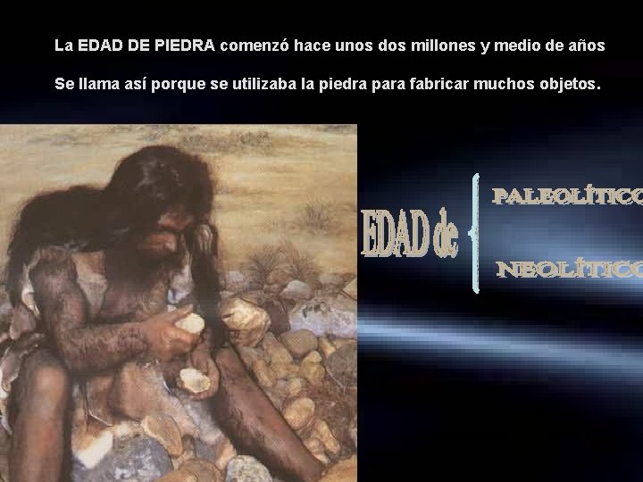 La EDAD DE PIEDRA comenzó hace unos dos millones y medio de años Se