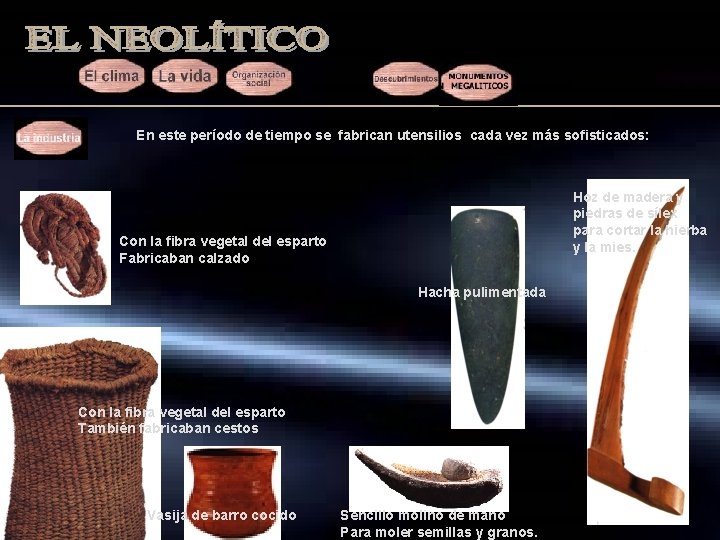 En este período de tiempo se fabrican utensilios cada vez más sofisticados: Hoz de