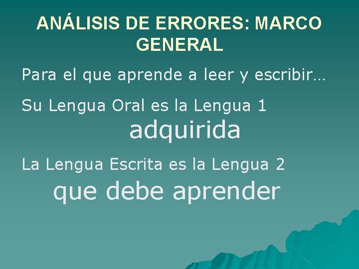 ANÁLISIS DE ERRORES: MARCO GENERAL Para el que aprende a leer y escribir… Su