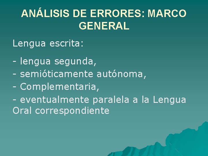 ANÁLISIS DE ERRORES: MARCO GENERAL Lengua escrita: - lengua segunda, - semióticamente autónoma, -