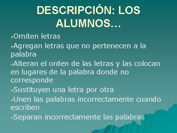 DESCRIPCIÓN: LOS ALUMNOS… • Omiten letras • Agregan letras que no pertenecen a la