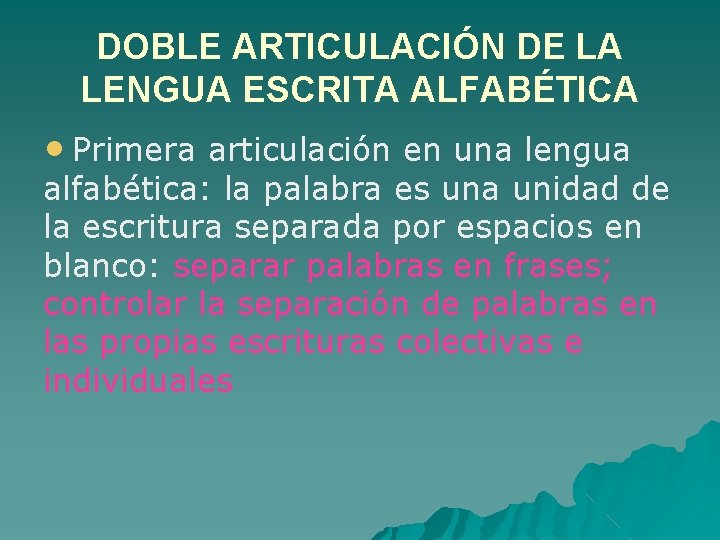 DOBLE ARTICULACIÓN DE LA LENGUA ESCRITA ALFABÉTICA • Primera articulación en una lengua alfabética: