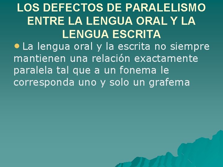 LOS DEFECTOS DE PARALELISMO ENTRE LA LENGUA ORAL Y LA LENGUA ESCRITA • La