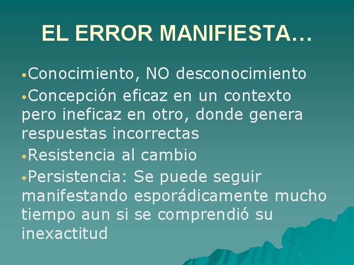 EL ERROR MANIFIESTA… • Conocimiento, NO desconocimiento • Concepción eficaz en un contexto pero