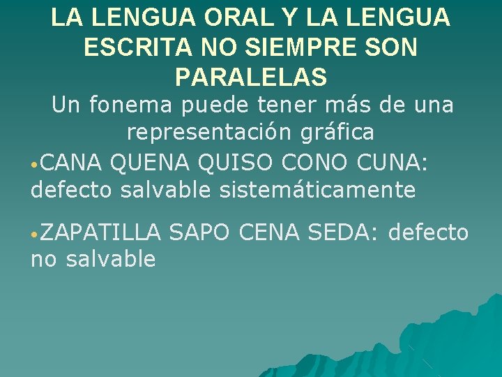 LA LENGUA ORAL Y LA LENGUA ESCRITA NO SIEMPRE SON PARALELAS Un fonema puede