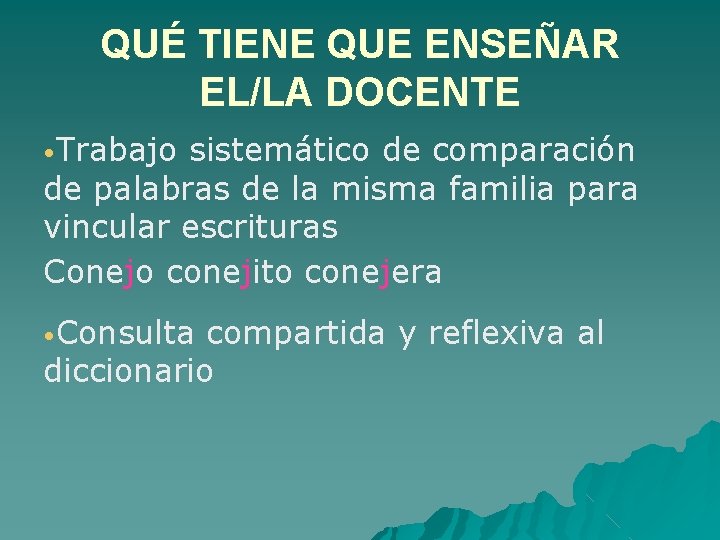 QUÉ TIENE QUE ENSEÑAR EL/LA DOCENTE • Trabajo sistemático de comparación de palabras de