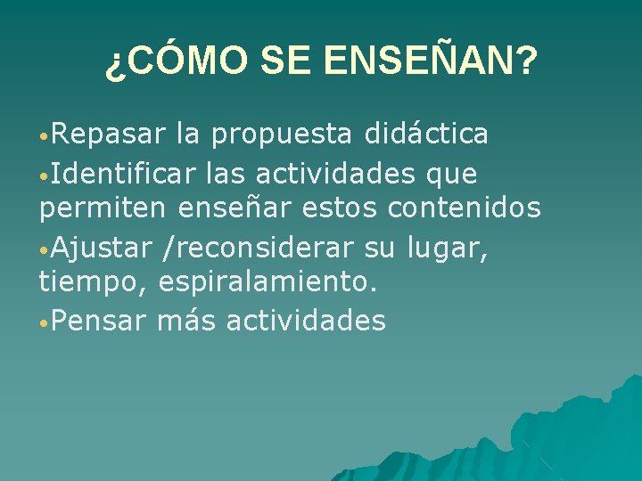 ¿CÓMO SE ENSEÑAN? • Repasar la propuesta didáctica • Identificar las actividades que permiten