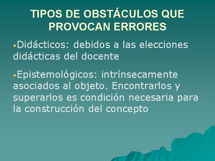 TIPOS DE OBSTÁCULOS QUE PROVOCAN ERRORES • Didácticos: debidos a las elecciones didácticas del