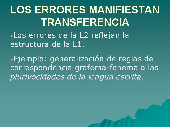 LOS ERRORES MANIFIESTAN TRANSFERENCIA • Los errores de la L 2 reflejan la estructura