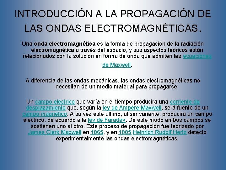 INTRODUCCIÓN A LA PROPAGACIÓN DE LAS ONDAS ELECTROMAGNÉTICAS. Una onda electromagnética es la forma