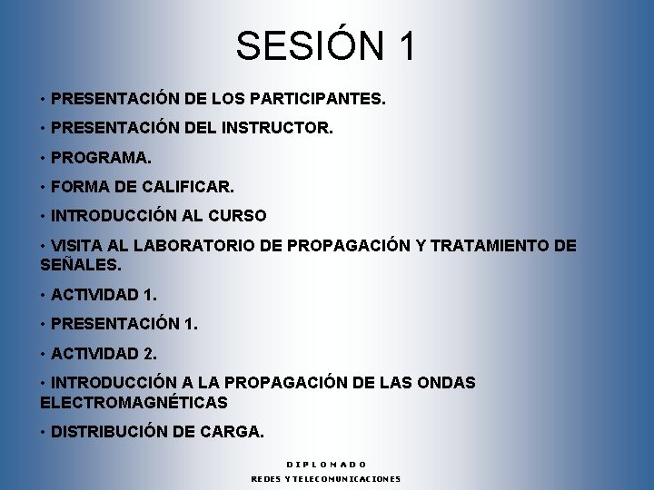 SESIÓN 1 • PRESENTACIÓN DE LOS PARTICIPANTES. • PRESENTACIÓN DEL INSTRUCTOR. • PROGRAMA. •