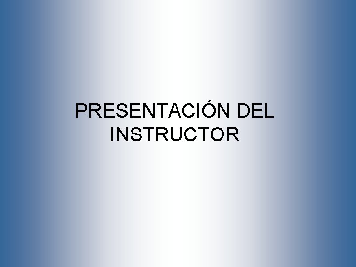 PRESENTACIÓN DEL INSTRUCTOR 