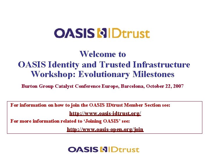 www. oasis-open. org Welcome to OASIS Identity and Trusted Infrastructure Workshop: Evolutionary Milestones Burton