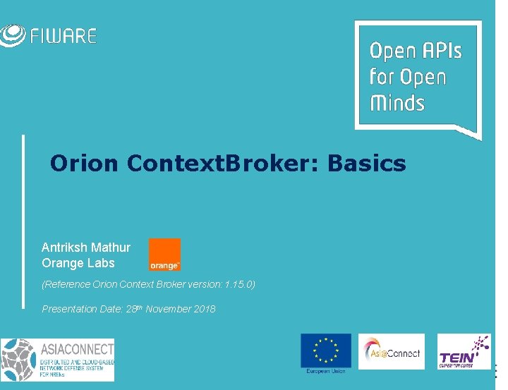 Orion Context. Broker: Basics Antriksh Mathur Orange Labs (Reference Orion Context Broker version: 1.