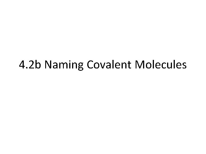 4. 2 b Naming Covalent Molecules 