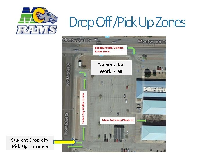 Drop Off /Pick Up Zones Construction Work Area Student Drop off/ Pick Up Entrance