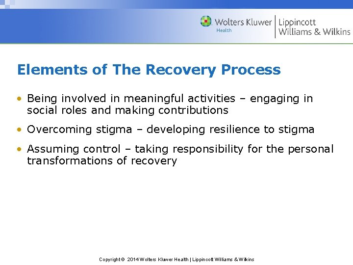 Elements of The Recovery Process • Being involved in meaningful activities – engaging in Elements of The Recovery Process • Being involved in meaningful activities – engaging in