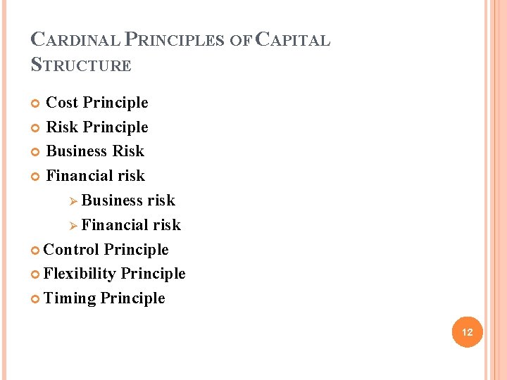 CARDINAL PRINCIPLES OF CAPITAL STRUCTURE Cost Principle Risk Principle Business Risk Financial risk Ø