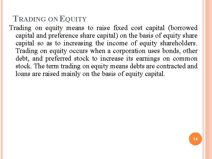 TRADING ON EQUITY Trading on equity means to raise fixed cost capital (borrowed capital