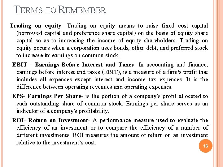 TERMS TO REMEMBER Trading on equity- Trading on equity means to raise fixed cost