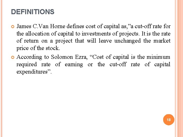 DEFINITIONS James C. Van Horne defines cost of capital as, ”a cut-off rate for
