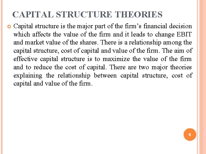 CAPITAL STRUCTURE THEORIES Capital structure is the major part of the firm’s financial decision
