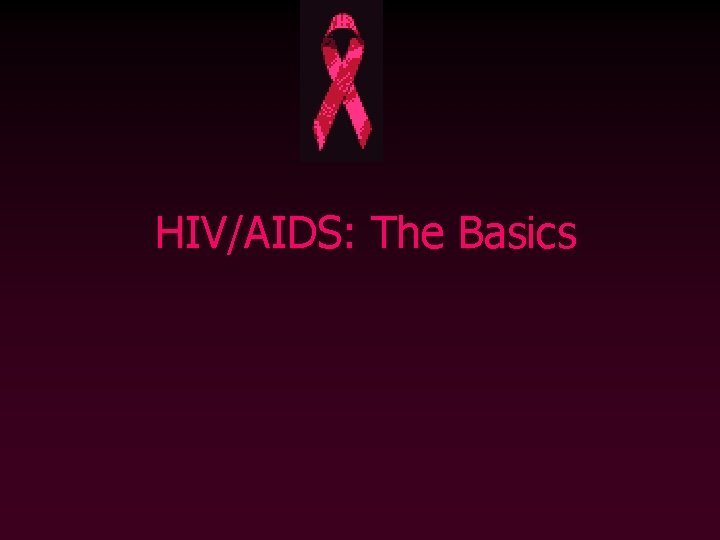 HIV/AIDS: The Basics 