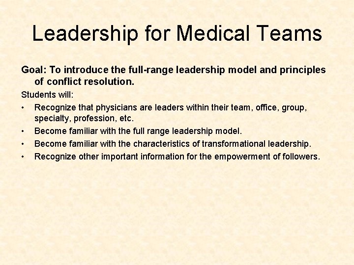 Leadership for Medical Teams Goal: To introduce the full-range leadership model and principles of