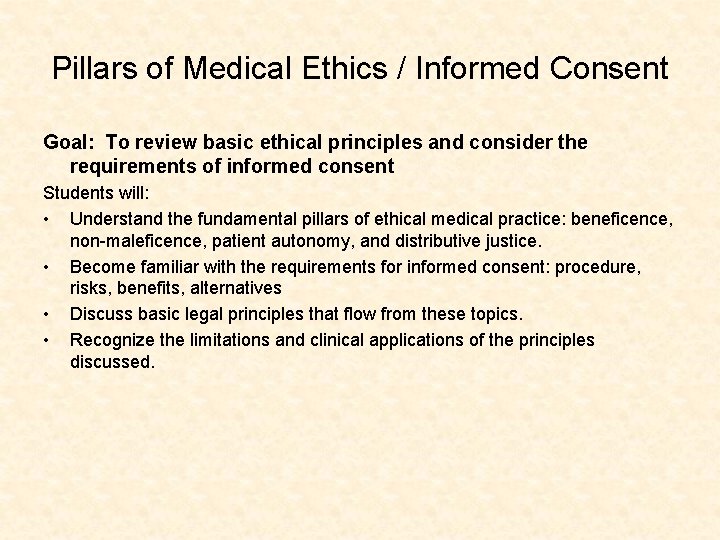 Pillars of Medical Ethics / Informed Consent Goal: To review basic ethical principles and